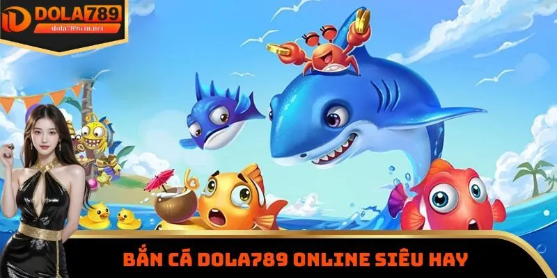 Bắn cá Dola789 online siêu hay
