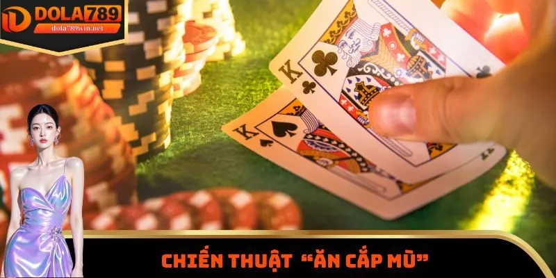 Chiến thuật chơi poker Dola789 “Ăn cắp mù”