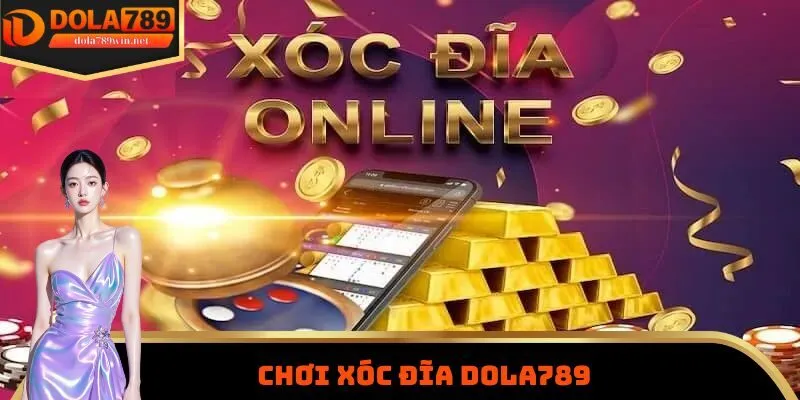 Chơi Xóc Đĩa DOLA789 - Loại Hình Giải Trí Rất Được Yêu Thích