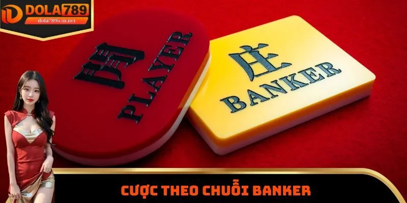 Cược theo chuỗi banker khi chơi Baccarat Dola789
