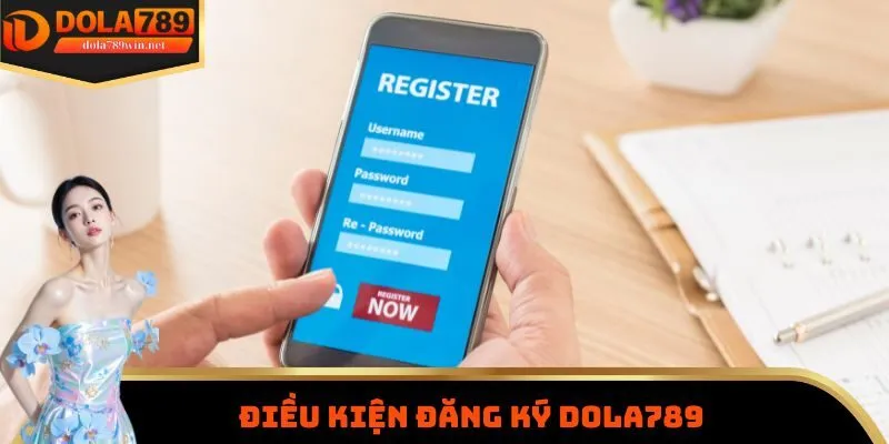 Đăng ký Dola789 1 Điều kiện đăng ký Dola789