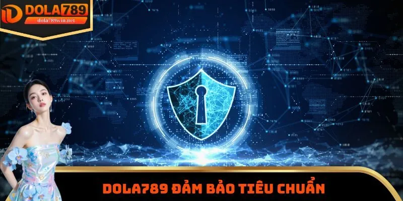 Dola789 đảm bảo tiêu chuẩn