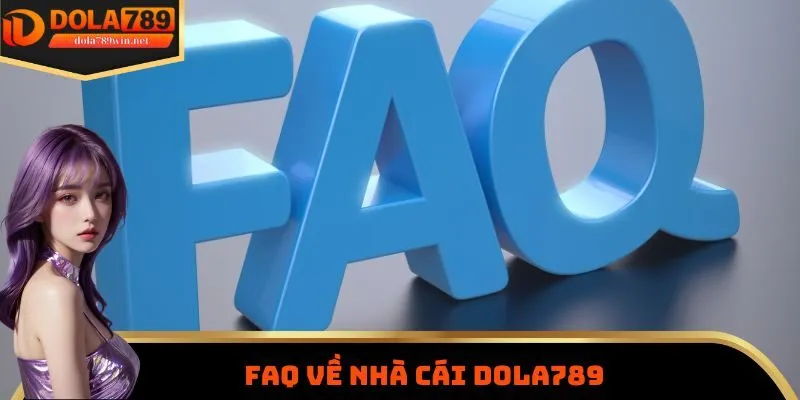 FAQ về nhà cái Dola789