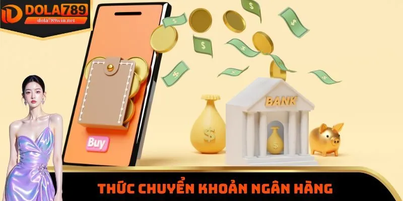 Nạp Tiền Dola789 1 Nạp tiền Dola789 bằng phương thức chuyển khoản ngân hàng