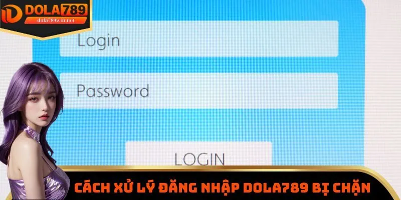 Đăng Nhập Dola789 3 Cách xử lý khi link đăng nhập Dola789 bị chặn