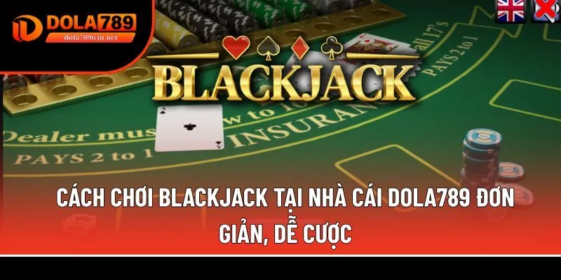 Blackjack 1 Cách chơi blackjack tại nhà cái Dola789