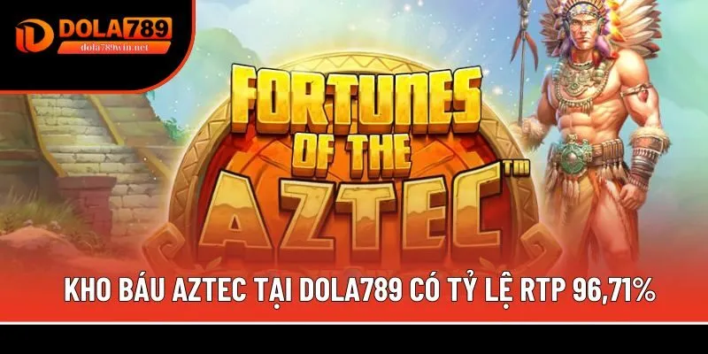 Kho báu Aztec tại Dola789